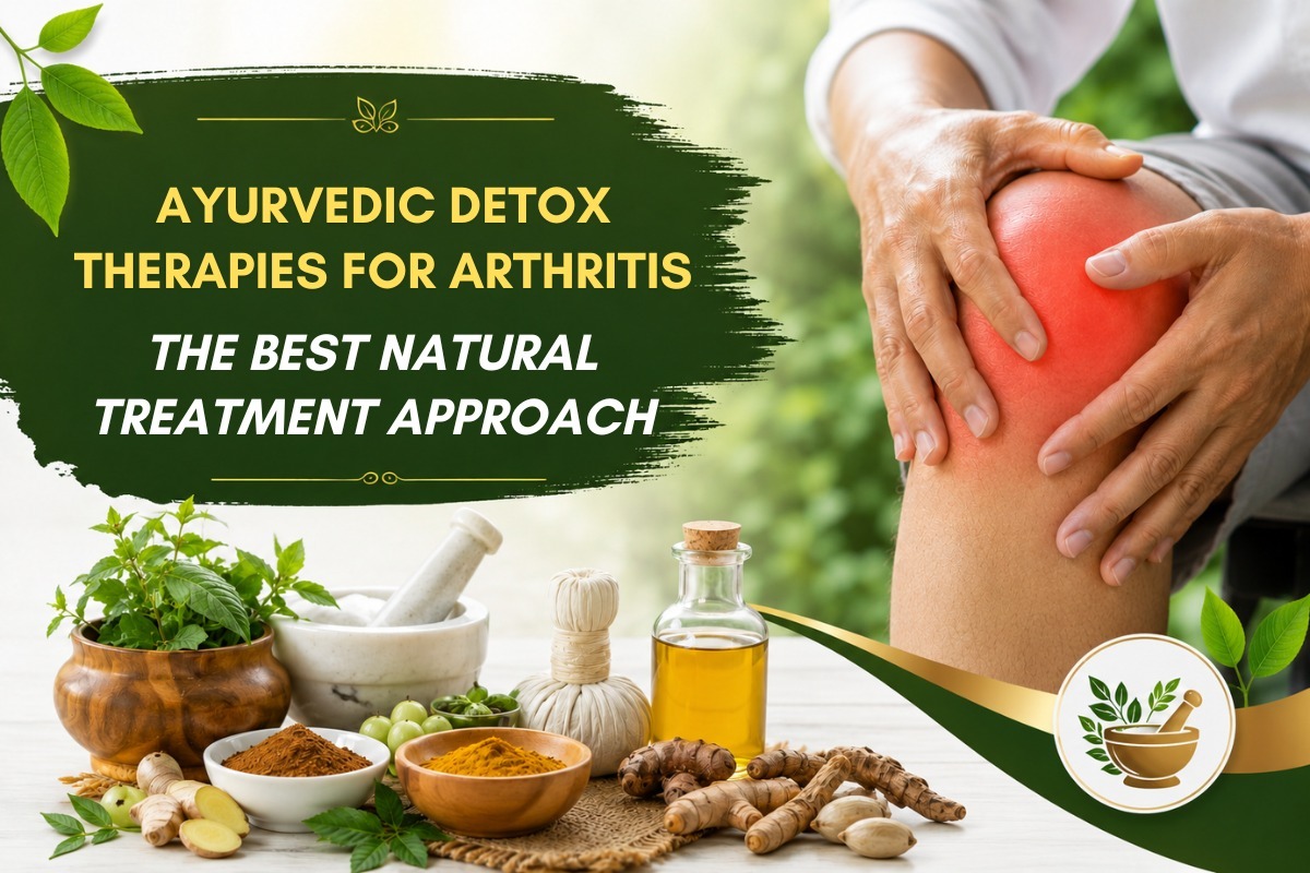 Ayurvedic Detox Therapies for Arthritis: The Best Natural Treatment Approach