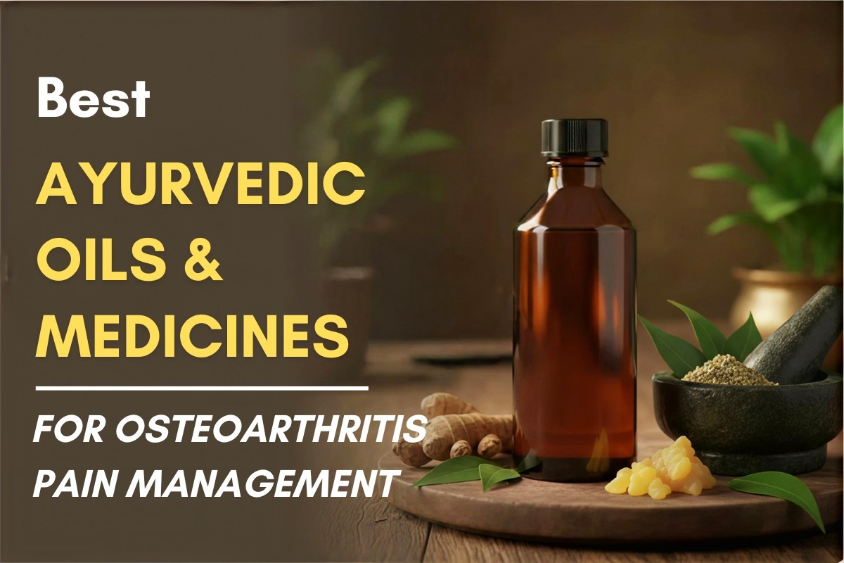 Best Ayurvedic Oils & Medicines for Osteoarthritis Pain Management