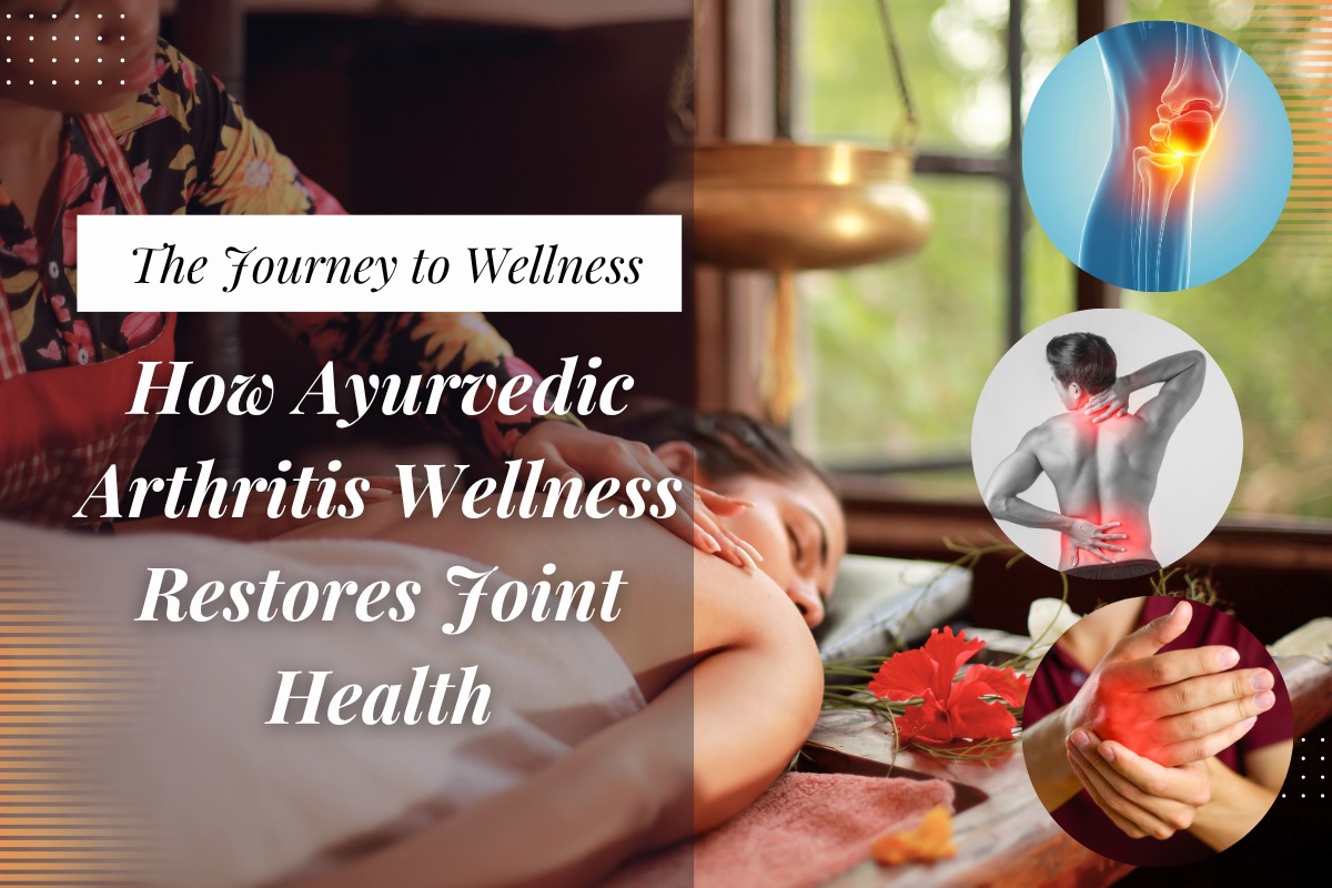 The Journey to Wellness: How Ayurvedic Arthritis Wellness Restores Joint Health
