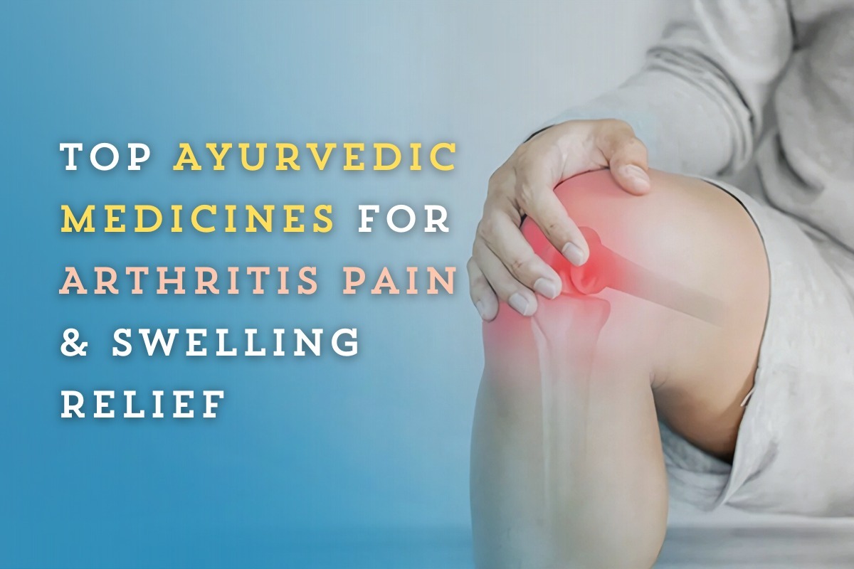 Top Ayurvedic Medicines for Arthritis Pain & Swelling Relief