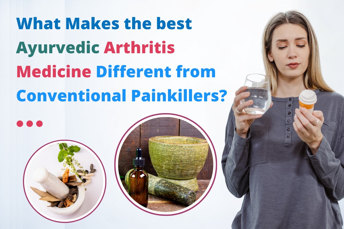 What Makes the Best Ayurvedic Arthritis Medicine Different from Conventional Painkillers?