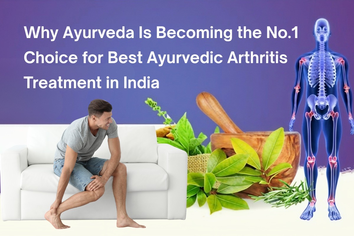 
                             Why Ayurveda Is Becoming the No.1 Choice for Best Ayurvedic Arthritis Treatment in India
                             
