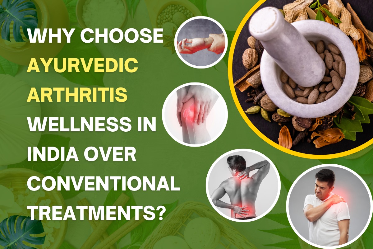 Why Choose Ayurvedic Arthritis Wellness in India Over Conventional Treatments?